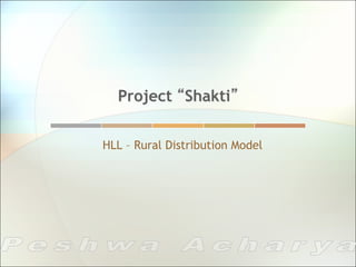 Project “Shakti”


HLL – Rural Distribution Model
 