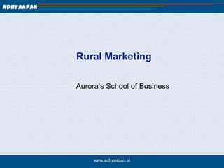 Rural Marketing Aurora’s School of Business www.adhyaapan.in 