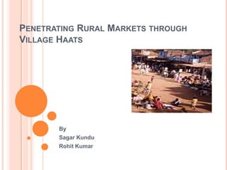Penetrating Rural Markets through Village Haats By SagarKundu Rohit Kumar 
