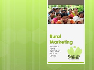 Rural
Marketing
Sheenam
Neha
Jagmohan
Sompal
Deepa
 