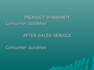 PRODUCT WARRANTY
Consumer durables

       AFTER SALES SERVICE

Consumer durables



                             22
 