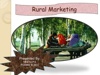 Rural Marketing

Presented By;
NEETU.P.S
PGDBM „B‟ SEC

 