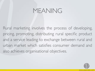 MEANING
Rural marketing involves the process of developing,
pricing, promoting, distributing rural speciﬁc product
and a service leading to exchange between rural and
urban market which satisﬁes consumer demand and
also achieves organisational objectives.
 