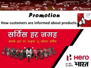 How customers are informed about products.
Promotion
 