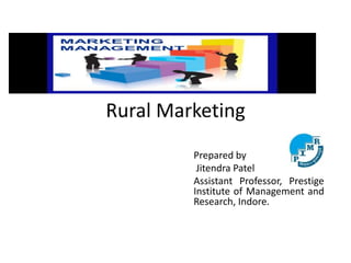 Rural Marketing
Prepared by
Jitendra Patel
Assistant Professor, Prestige
Institute of Management and
Research, Indore.
 
