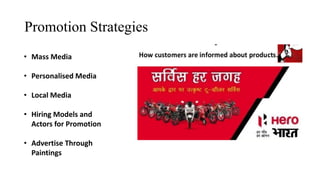 Promotion Strategies
• Mass Media
• Personalised Media
• Local Media
• Hiring Models and
Actors for Promotion
• Advertise Through
Paintings
 
