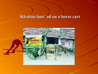 Khaitan fans' ad on a horse cart
 