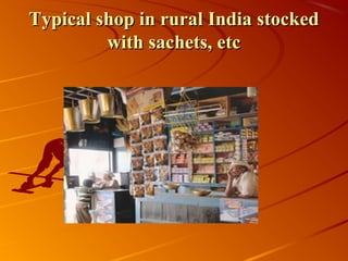 Typical shop in rural India stocked
         with sachets, etc
 