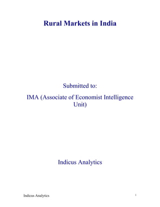 Rural Markets in India




                     Submitted to:
  IMA (Associate of Economist Intelligence
                   Unit)




                    Indicus Analytics




Indicus Analytics                            1
 