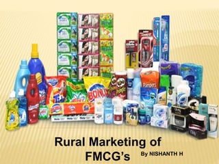 Rural Marketing of
FMCG’s By NISHANTH H
 