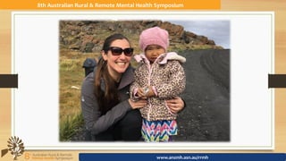 8th	Australian	Rural	&	Remote	Mental	Health	Symposium	
www.anzmh.asn.au/rrmh	
 