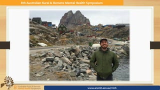 8th	Australian	Rural	&	Remote	Mental	Health	Symposium	
www.anzmh.asn.au/rrmh	
 