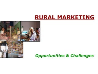 RURAL MARKETING
Opportunities & Challenges
 