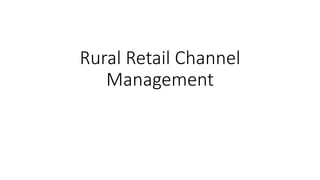 Rural Retail Channel
Management
 