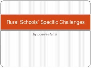 Rural Schools' Specific Challenges
By Lonnie Harris

 