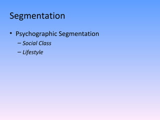 Segmentation Psychographic Segmentation Social Class Lifestyle 