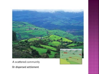Or dispersed settlement 
 