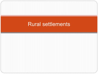 Rural settlements
 