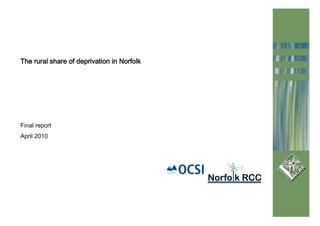 The rural share of deprivation in Norfolk




Final report
April 2010
 
