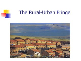 The Rural-Urban Fringe 