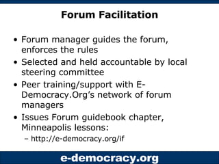Forum Facilitation <ul><li>Forum manager guides the forum, enforces the rules </li></ul><ul><li>Selected and held accounta...