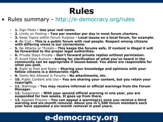 Rules <ul><li>Rules summary -  http://e-democracy.org/rules </li></ul><ul><ul><li>1.  Sign Posts  - Use your real name. </...