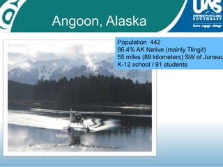 Angoon, AlaskaPopulation  44286.4% AK Native (mainly Tlingit)55 miles (89 kilometers) SW of JuneauK-12 school / 91 students