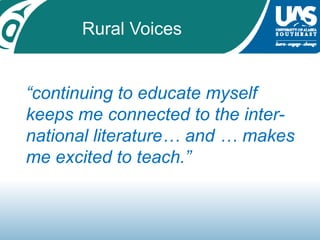 Rural Voices“continuing to educate myself keeps me connected to the inter-national literature… and … makes me excited to teach.”