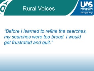Rural Voices“Before I learned to refine the searches, my searches were too broad. I would get frustrated and quit.” 