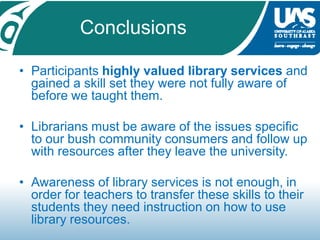 ConclusionsParticipantshighly valued library services and gained a skill set they were not fully aware of before we taught them.