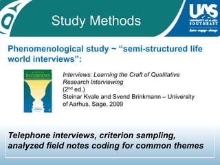 Study MethodsInterviews: Learning the Craft of Qualitative Research Interviewing (2nd ed.) SteinarKvale and SvendBrinkmann – University of Aarhus, Sage, 2009