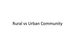 Rural vs Urban Community
 