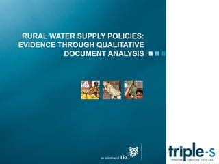 RURAL WATER SUPPLY POLICIES:
EVIDENCE THROUGH QUALITATIVE
          DOCUMENT ANALYSIS
 