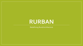 RURBAN
Redefining Rural Architecture
 