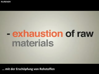 …  mit der Erschöpfung von Rohstoffen 