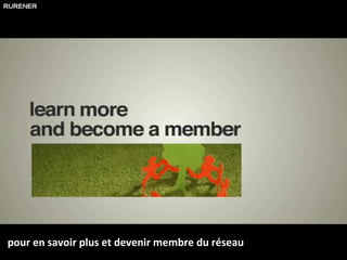 pour en savoir plus et devenir membre du réseau