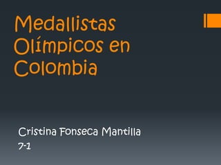 Medallistas
Olímpicos en
Colombia


Cristina Fonseca Mantilla
7-1
 