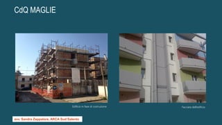 CdQ MAGLIE
Edificio in fase di costruzione Facciata dell’edificio
avv. Sandra Zappatore, ARCA Sud Salento
 
