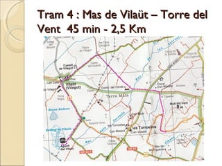 Tram 4 : Mas de Vilaüt – Torre del Vent  45 min - 2,5 Km  