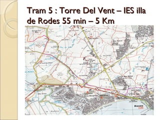 Tram 5 : Torre Del Vent – IES illa de Rodes 55 min – 5 Km 