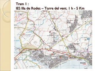 Tram 1 :  IES Illa de Rodes – Torre del vent. 1 h - 5 Km 