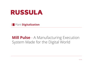 1/5/18
Mill Pulse - A Manufacturing Execution
System Made for the Digital World
 