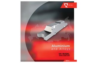 Aluminium
a n d A l l o y s
www.rusal.com
UC RUSAL
2014
 