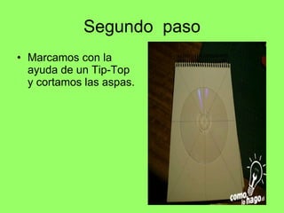 Segundo  paso Marcamos con la ayuda de un Tip-Top y cortamos las aspas.  