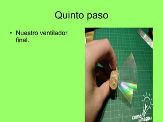 Quinto paso Nuestro ventilador final.  