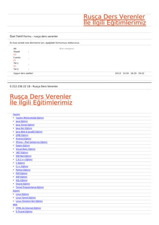 Rusça Ders Verenler
                                                                     İle İlgili Eğitimlerimiz

Özel Teklif Formu - rusça ders verenler

En kısa sürede size dönmemiz için, aşağıdaki formumuzu doldurunuz.

   Ad                                         Bize mesajınız
   Soyad           :
   (*)
   E-posta
                   :
   (*)
   Tel 1
                   :
   (*)
   Tel 2           :

   Uygun ders saatleri                                                           10-13   13-16   16-19   19-22  




0 212 236 22 18 - Rusça Ders Verenler



Rusça Ders Verenler
İle İlgili Eğitimlerimiz
  Yazılım
  • Yazılım Mühendisliği Eğitimi
  • Java Eğitimi
  • Java Temel Eğitimi
  • Java İleri Eğitimi
  • Java Web & JavaEE Eğitimi
  • J2ME Eğitimi
  • Android Eğitimi
  • iPhone - iPad Geliştirme Eğitimi
  • Delphi Eğitimi
  • Visual Basic Eğitimi
  • .NET Eğitimi
  • ASP.Net Eğitimi
  • C & C++ Eğitimi
  • C Eğitimi
  • C++ Eğitimi
  • Python Eğitimi
  • PHP Eğitimi
  • ASP Eğitimi
  • SQL Eğitimi
  • Oracle Eğitimi
  • Temel Programlama Eğitimi
  Sistem
  • Linux Eğitimi
  • Linux Temel Eğitimi
  • Linux Yönetimi İleri Eğitimi
  Web
  • HTML Ve İnternet Eğitimi
  • E-Ticaret Eğitimi
 