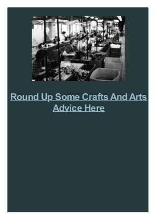 Round Up Some Crafts And Arts
Advice Here

 