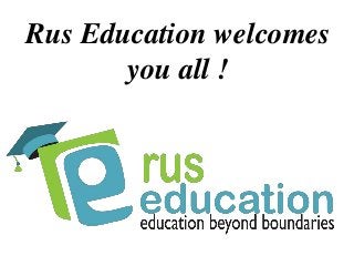 Rus Education welcomes
you all !
 