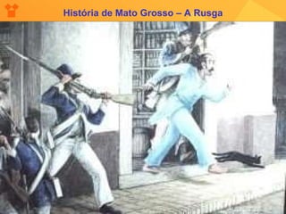 História de Mato Grosso - A Rusga