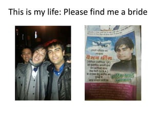 This is my life: Please find me a bride
 